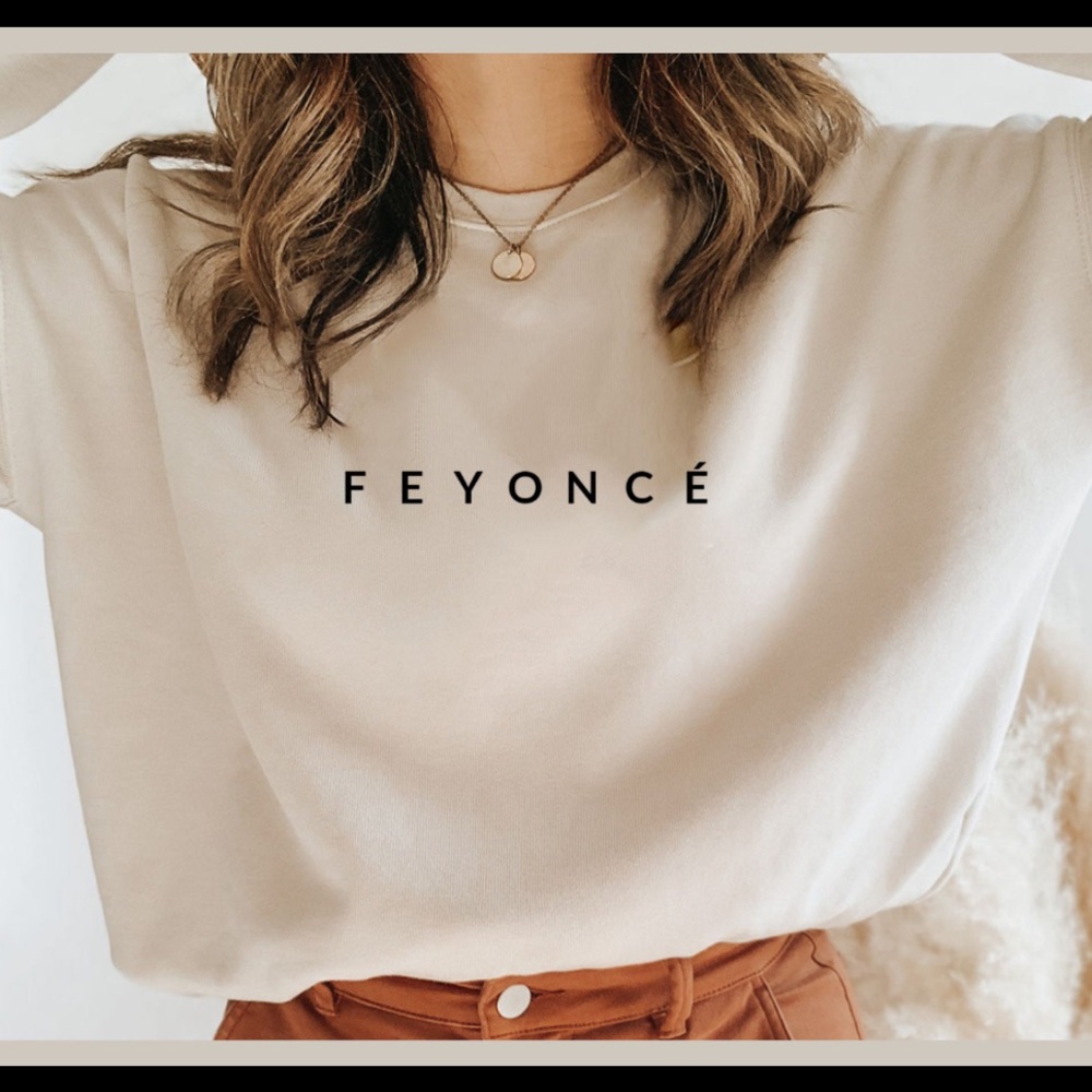 Feyonce sweatshirt
